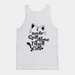 I Never Quilt Alone I Have Cats Tank Top